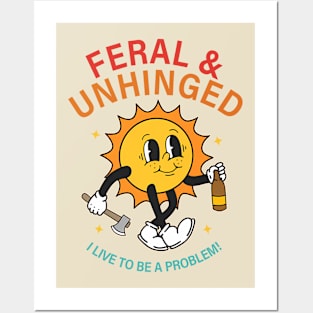 Feral & Unhinged I Live To Be A Problem Posters and Art